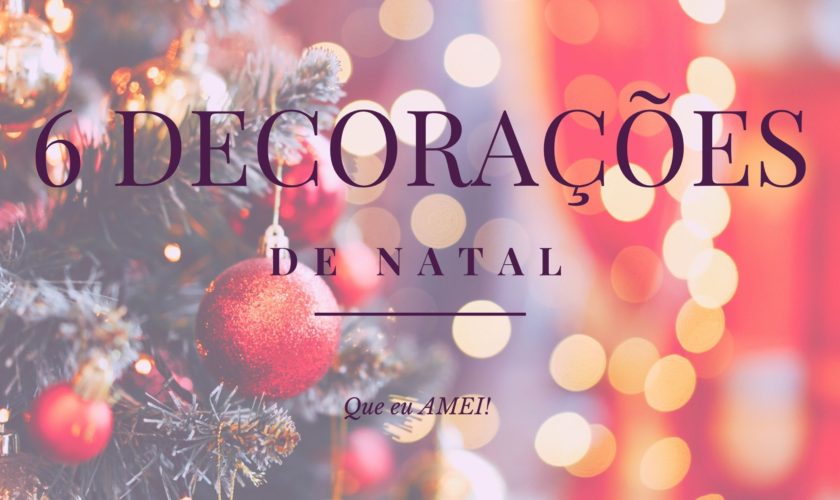 6 decorações de natal que eu amei